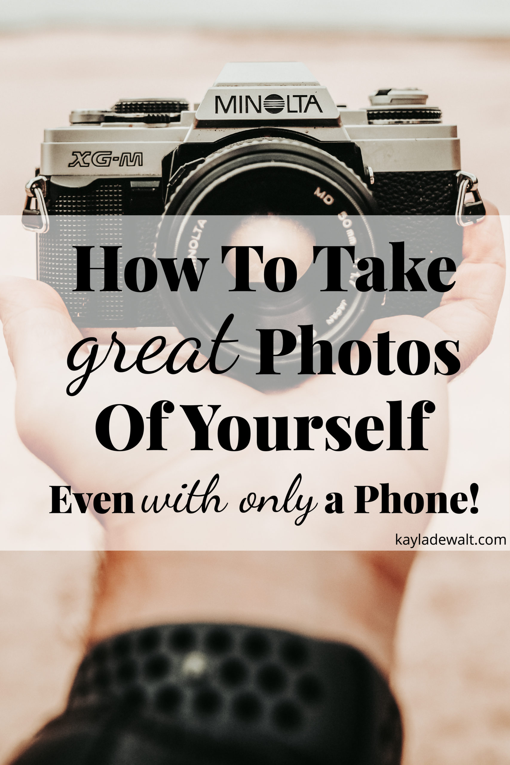 How To Take Great Photos of Yourself — Kayla DeWalt